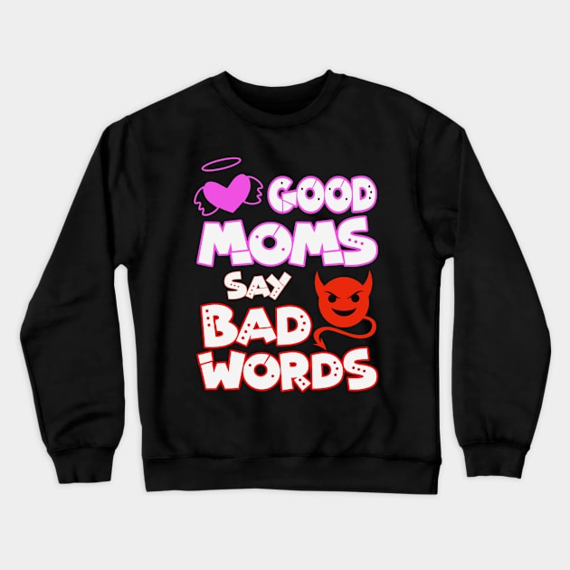 Good Moms Say Bad Words Crewneck Sweatshirt by BrightShadow